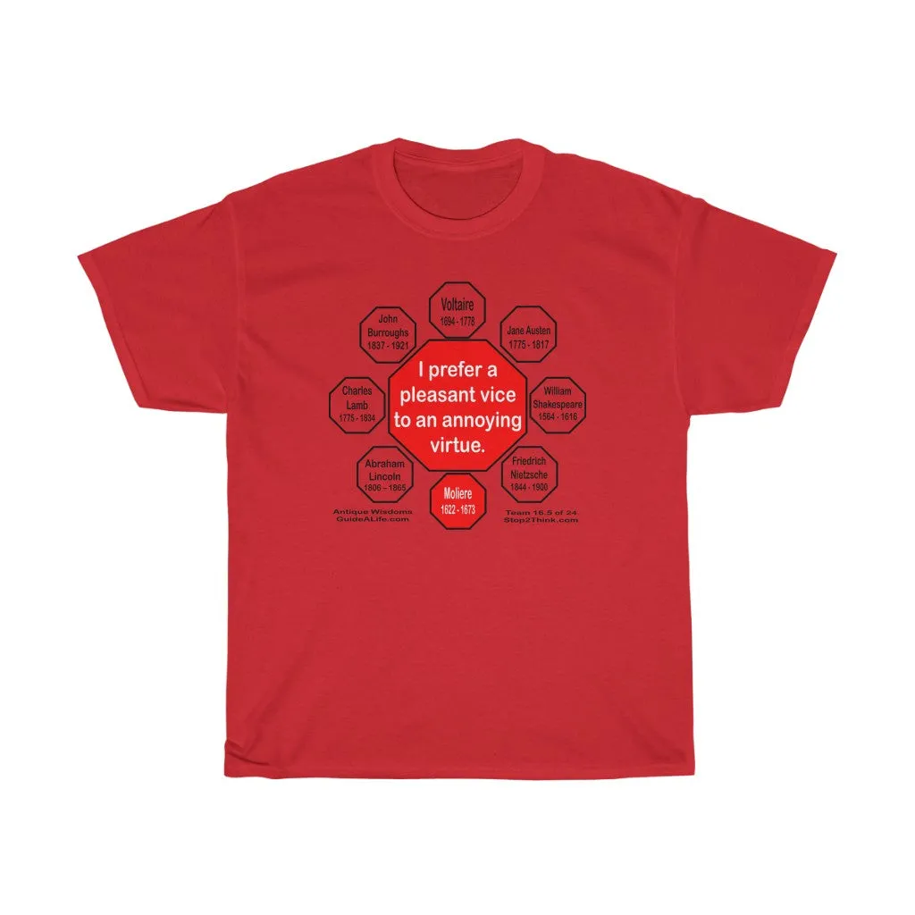 I prefer a pleasant vice to an annoying virtue.  -   Moliere  1622 - 1673  - RS2T - RW-16.5
