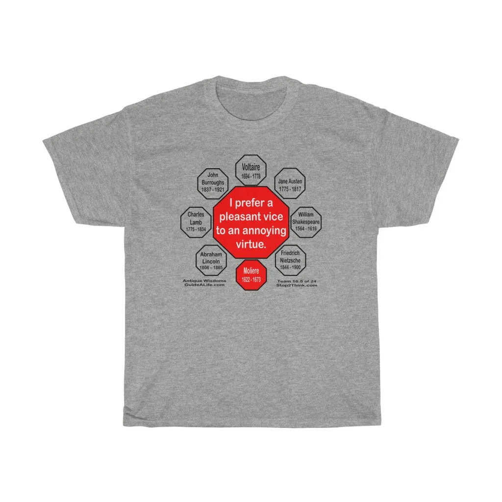 I prefer a pleasant vice to an annoying virtue.  -   Moliere  1622 - 1673  - RS2T - RW-16.5