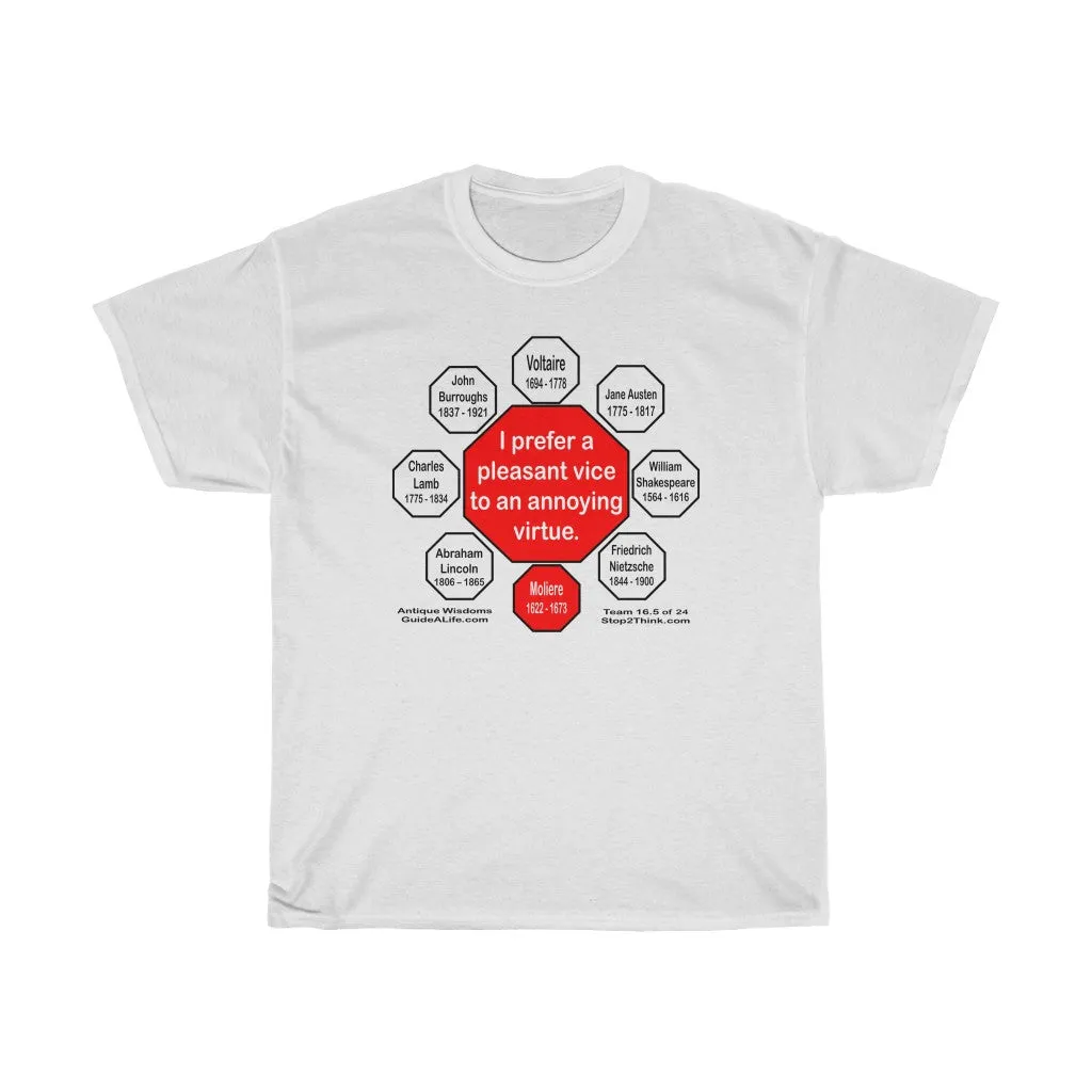 I prefer a pleasant vice to an annoying virtue.  -   Moliere  1622 - 1673  - RS2T - RW-16.5