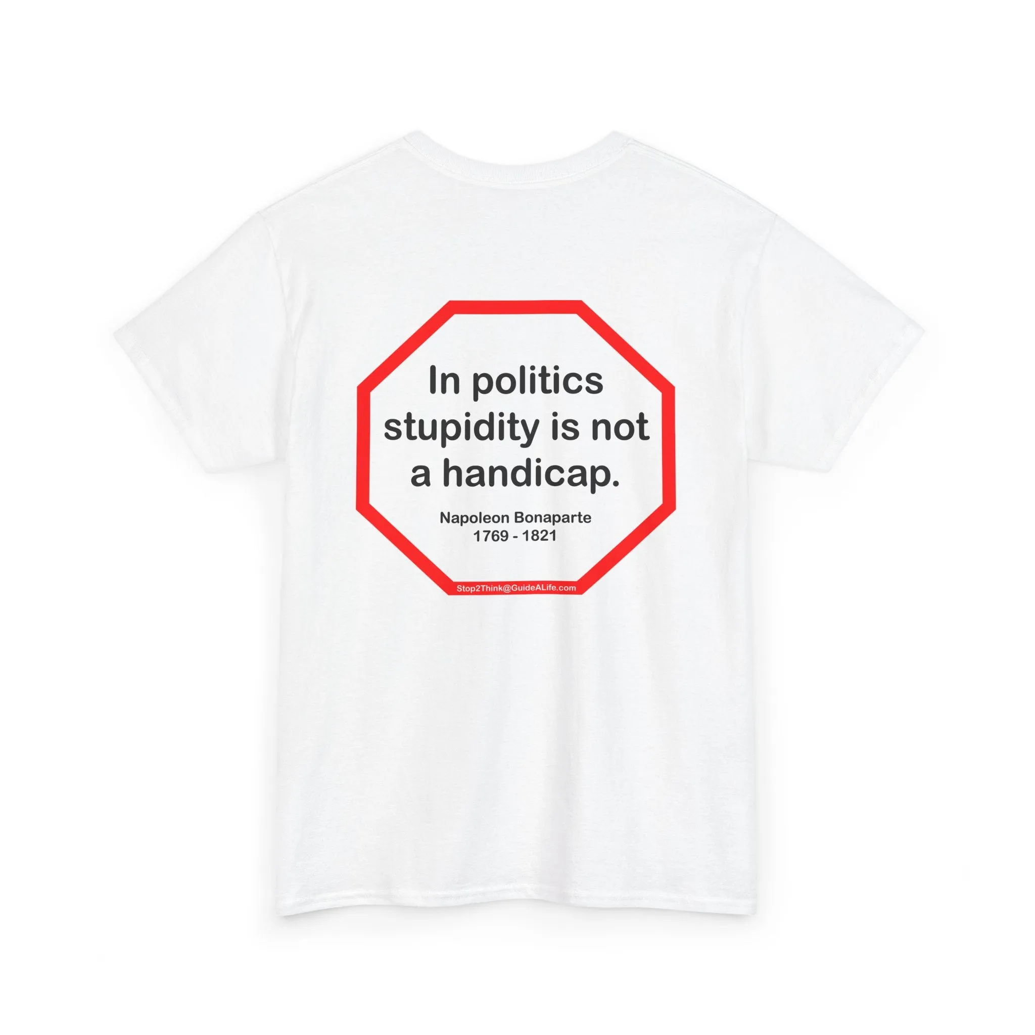 In politics stupidity is not a handicap.  -  Napoleon Bonaparte  1769 - 1821 - S2T