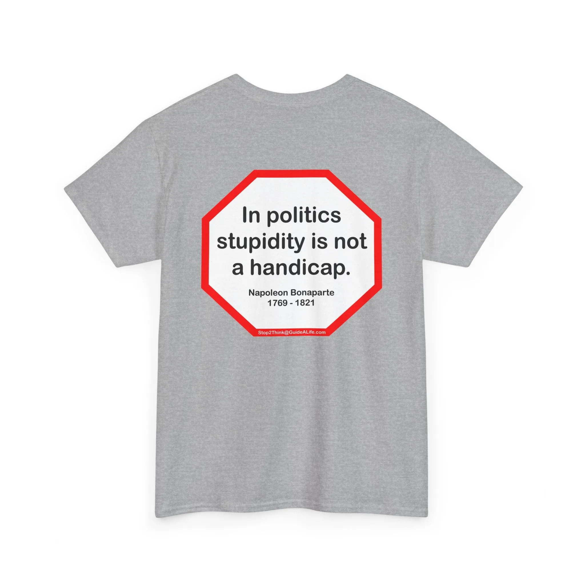 In politics stupidity is not a handicap.  -  Napoleon Bonaparte  1769 - 1821 - S2T